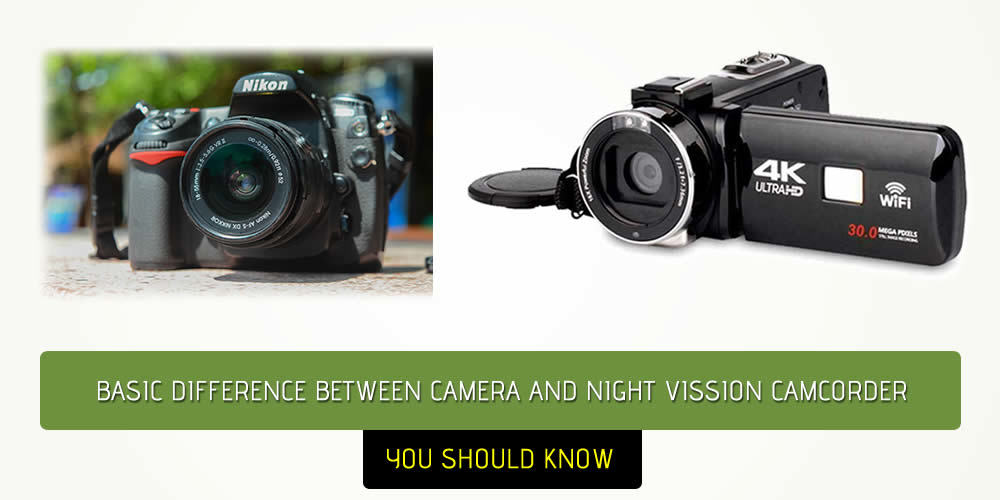 Basic Difference Between Camera And Night Vision Camcorder You Should Know